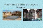 Hadrian’s Baths at Lepcis Magna. Basics Built in Leptis Magna in 126-127 AD. Built in the reign of Hadrian (hence the name): he did not actually have.