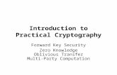 Introduction to Practical Cryptography Forward Key Security Zero Knowledge Oblivious Transfer Multi-Party Computation.