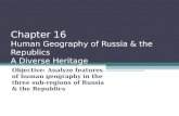 Chapter 16 Human Geography of Russia & the Republics A Diverse Heritage Objective: Analyze features of human geography in the three sub-regions of Russia.