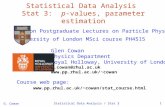 G. Cowan Statistical Data Analysis / Stat 3 1 Statistical Data Analysis Stat 3: p-values, parameter estimation London Postgraduate Lectures on Particle.