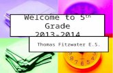 Welcome to 5 th Grade 2013-2014 Thomas Fitzwater E.S.