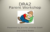 DRA2 Parent Workshop Presented by Jennifer Jimenez Grant and Iuliana Roata.