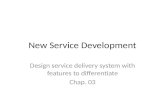 New Service Development Design service delivery system with features to differentiate Chap. 03.