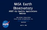 NASA Earth Observatory ARSET Air Quality Applications Webinar Adam Voiland, Science Writer Science Systems and Applications, Inc. adam.p.voiland@nasa.gov.