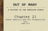 Chapter 21 Urban America and the Progressive Era 1900-1917 Chapter 21 Urban America and the Progressive Era 1900-1917 OUT OF MANY A HISTORY OF THE AMERICAN.