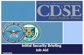 Initial Security Briefing Job Aid March 2015. This initial briefing contains the basic security information personnel need to know when they first report.