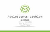 Adolescents-problem areas Dr Lee Fairlie HIV Symposium 9 May 2015.