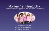 Women’s Health- A Comprehensive Approach to Balance & Vibrancy Presented by the Wise & Healthy Living Group.