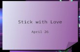 Stick with Love April 26. Think about it … What are the marks of a true friendship? True friendship will be marked by an attitude of Christ like love.