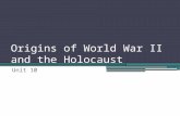 Origins of World War II and the Holocaust Unit 10.