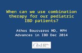 When can we use combination therapy for our pediatric IBD patients? Athos Bousvaros MD, MPH Advances in IBD Dec 2014.