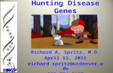 Hunting Disease Genes Richard A. Spritz, M.D. April 13, 2015 richard.spritz@ucdenver.edu 303-724-3107 HMGP.