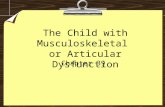 The Child with Musculoskeletal or Articular Dysfunction Chapter 39.