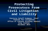 Protecting Prosecutors From Civil Litigation and Liability Patricia Orloff Erdmann, Chief Counsel for Litigation Office of Indiana Attorney General Greg.