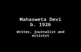 Mahasweta Devi b. 1926 Writer, journalist and activist.