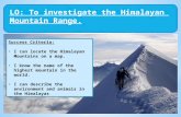 LO: To investigate the Himalayan Mountain Range. Success Criteria: I can locate the Himalayan Mountains on a map. I know the name of the highest mountain.