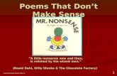 1 Poems That Don ’ t Make Sense “A little nonsense now and then, is relished by the wisest men.” (Roald Dahl, Willy Wonka & The Chocolate Factory) Copyright.