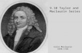 9.10 Taylor and Maclaurin Series Colin Maclaurin 1698-1746.