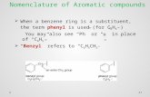 Nomenclature of Aromatic compounds  When a benzene ring is a substituent, the term phenyl is used (for C 6 H 5 - ) You may also see “Ph” or “  ” in place.