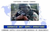 Slide #11 SUPERVISE UNIT SUPPLY OPERATIONS COMMAND SUPPLY DISCIPLINE BEDROCK OF READINESS! CAPTAINS CAREER COURSE.