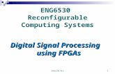 ENG6530 RCS1 ENG6530 Reconfigurable Computing Systems Digital Signal Processing using FPGAs.