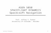 ASEN 5050 SPACEFLIGHT DYNAMICS Spacecraft Navigation Prof. Jeffrey S. Parker University of Colorado – Boulder Lecture 36: Navigation 1.
