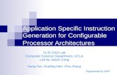 Application Specific Instruction Generation for Configurable Processor Architectures VLSI CAD Lab Computer Science Department, UCLA Led by Jason Cong Yiping.