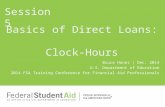 Bruce Honer | Dec. 2014 U.S. Department of Education 2014 FSA Training Conference for Financial Aid Professionals Basics of Direct Loans: Clock-Hours Session.