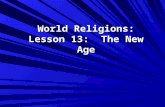 World Religions: Lesson 13: The New Age What is the “New Age”? The New Age Movement can be described as a Westernized form of Eastern religions' beliefs.