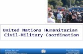 Office for the Coordination of Humanitarian Affairs (OCHA) Civil-Military Coordination Section (CMCS) United Nations Humanitarian Civil-Military Coordination.