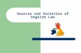 Sources and Varieties of English Law. The United Kingdom The United Kingdom is a unitary state, but it does not have a single body of law England, Scotland,
