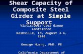 Shear Capacity of Composite Steel Girder at Simple Support Virtis/Opis User Group Conference Nashville, TN, August 3-4, 2010 George Huang, PhD, PE California.