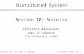 © City University London, Dept. of Computing Distributed Systems / 10 - 1 Distributed Systems Session 10: Security Christos Kloukinas Dept. of Computing.