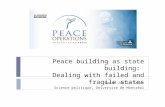 Peace building as state building: Dealing with failed and fragile states Marie-Joëlle Zahar Science politique, Université de Montréal.