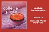 Chapter 15 Lecture Presentation Traveling Waves and Sound © 2015 Pearson Education, Inc.