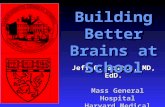 Jeff Q. Bostic, MD, EdD. Mass General Hospital Harvard Medical School Building Better Brains at School.