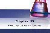 Chapter 15 Water and Aqueous Systems. Water and its Properties Water is a polar molecule Has hydrogen bonding This creates: High surface tension Low vapor.
