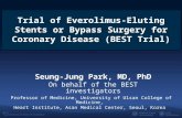 Seung-Jung Park, MD, PhD On behalf of the BEST investigators Professor of Medicine, University of Ulsan College of Medicine, Heart Institute, Asan Medical.