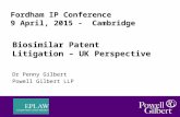 Fordham IP Conference 9 April, 2015 - Cambridge Biosimilar Patent Litigation – UK Perspective Dr Penny Gilbert Powell Gilbert LLP 1.