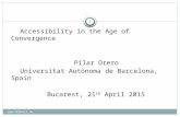 Accessibility in the Age of Convergence Pilar Orero Universitat Autònoma de Barcelona, Spain Bucarest, 21 th April 2015 1 .