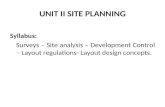 UNIT II SITE PLANNING Syllabus: Surveys – Site analysis – Development Control – Layout regulations- Layout design concepts.