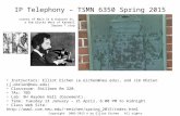 IP Telephony – TSMN 6350 Spring 2015 Copyright 2005-2015 © by Elliot Eichen. All rights reserved. Instructors: Elliot Eichen (e.eichen@neu.edu), and Jim.