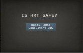 IS HRT SAFE? Rosol Hamid Consultant O&G. NO What is safe? Driving Swimming Crossing the street Cycling Riding a motor bike Parachute jumping Flying.