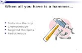 1 When all you have is a hammer… Endocrine therapy Chemotherapy Targeted therapies Radiotherapy.