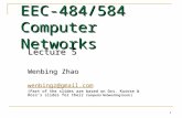 1 EEC-484/584 Computer Networks Lecture 5 Wenbing Zhao wenbingz@gmail.com (Part of the slides are based on Drs. Kurose & Ross ’ s slides for their Computer.