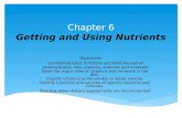 Chapter 6 Getting and Using Nutrients Objectives: 1.Summarize basic functions and food sources of carbohydrates, fats, proteins, vitamins and minerals.