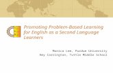 Promoting Problem-Based Learning for English as a Second Language Learners Monica Lee, Purdue University Amy Carrington, Tuttle Middle School.