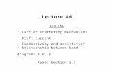 Lecture #6 OUTLINE Carrier scattering mechanisms Drift current Conductivity and resistivity Relationship between band diagrams & V,  Read: Section 3.1.