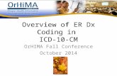 Overview of ER Dx Coding in ICD-10-CM OrHIMA Fall Conference October 2014.
