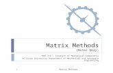 Matrix Methods (Notes Only) MAE 316 – Strength of Mechanical Components NC State University Department of Mechanical and Aerospace Engineering Matrix Methods1.